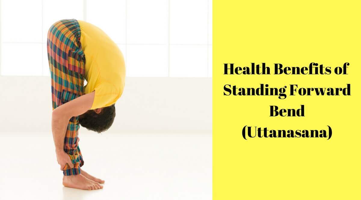 Health Benefits of Standing Forward Bend or Uttanasana