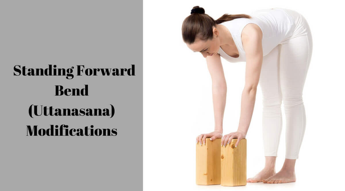 Standing Forward Bend or Uttanasana Modifications