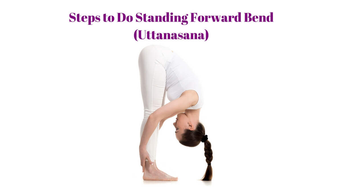 Steps to Do Standing Forward Bend or Uttanasana