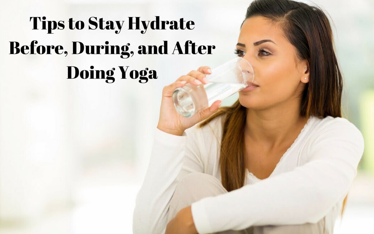 Tips to Stay Hydrate Before During and After Doing Yoga